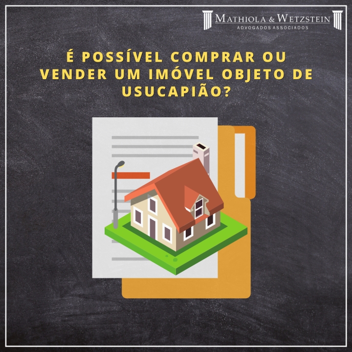 É POSSÍVEL COMPRAR OU VENDER UM IMÓVEL OBJETO DE USUCAPIÃO?
